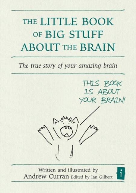 The Little Book of Big Stuff about the Brain - The true story of your amazing brain