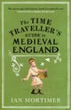 The Time Traveller''s Guide to Medieval England