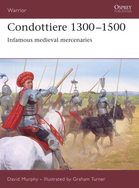 Condottiere 1300–1500 - Infamous medieval mercenaries