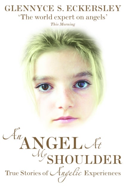 An Angel At My Shoulder - True Stories of Angelic Experiences