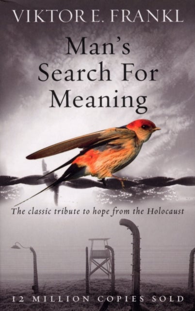 Man's Search For Meaning - The classic tribute to hope from the Holocaust