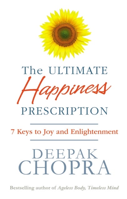 The Ultimate Happiness Prescription - 7 Keys to Joy and Enlightenment