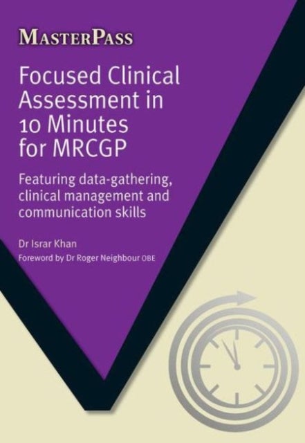 Focused Clinical Assessment in 10 Minutes for MRCGP - Featuring Data-Gathering, Clinical Management and Communication Skills