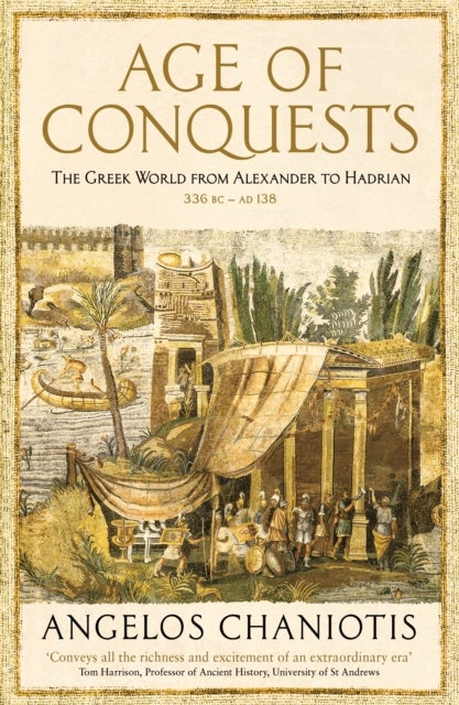 Age of Conquests - The Greek World from Alexander to Hadrian (336 BC – AD 138)