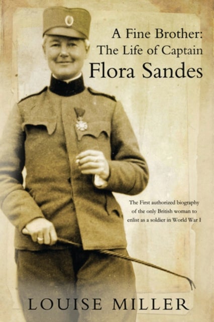 A Fine Brother - The Life of Captain Flora Sandes