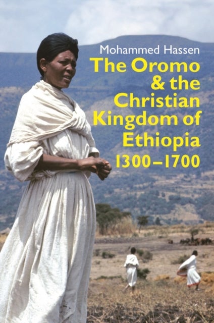 The Oromo and the Christian Kingdom of Ethiopia - 1300-1700