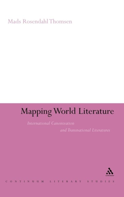 Mapping World Literature - International Canonization and Transnational Literatures