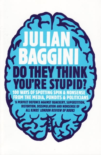 Do They Think You''re Stupid? - 100 Ways Of Spotting Spin And Nonsense From The Media, Celebrities And Politicians