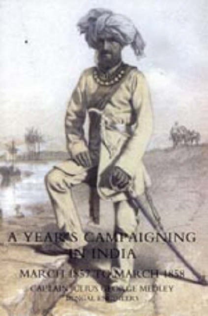 YEAR'S CAMPAIGNING IN INDIA FROM MARCH 1857 TO MARCH 1858