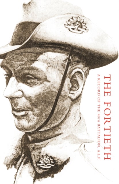 Fortieth - A Record of the 40th Battalion A.I.F.