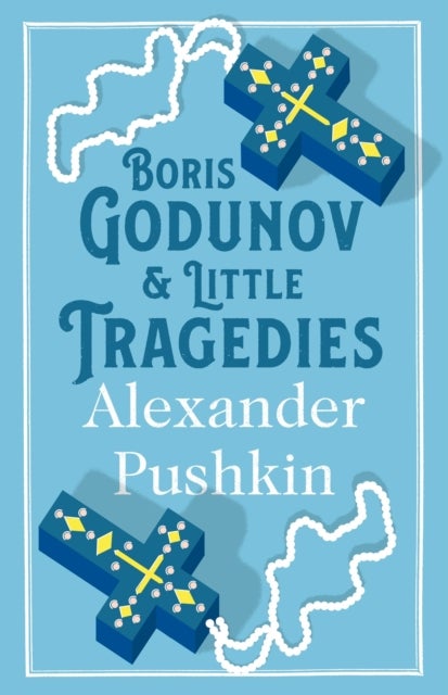 Boris Godunov and Little Tragedies - Newly translated and Annotated - Also inclued an extract from John Wilson’s The City of the Plague.