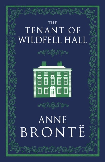 Tenant of Wildfell Hall - Annotated Edition (Alma Classics Evergreens)