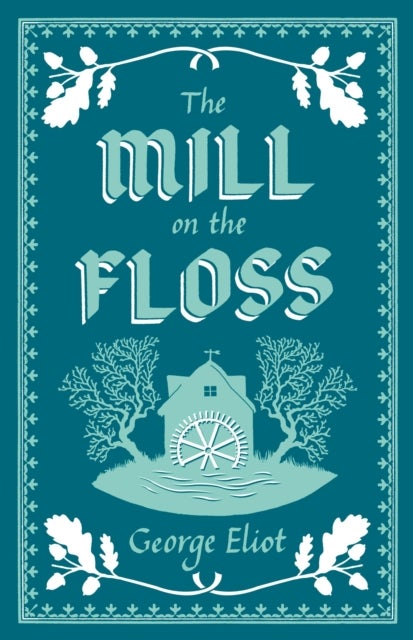The Mill on the Floss - Annotated Edition (Alma Classics Evergreens)