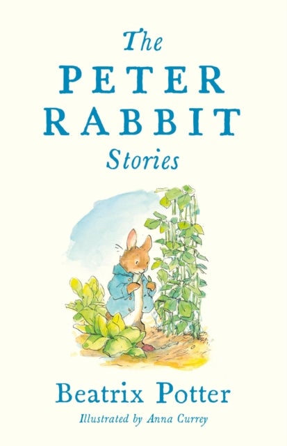 The Peter Rabbit Stories - Deluxe edition with 77 new colour illustrations by Anna Currey: The Perfect Easter Gift (Alma Junior Classics)