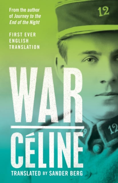War - First Ever English Translation of an Unpublished Work by Louis-Ferdinand Celine