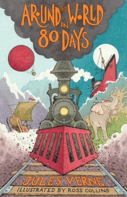 Around the World in Eighty Days - New Translation with illustrations by Ross Collins and extra reading material for young readers
