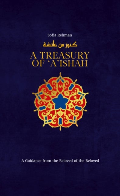 A Treasury of ''A''ishah - A Guidance from the Beloved of the Beloved
