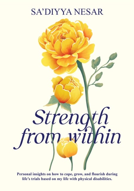 Strength from Within - Personal insights on how to cope, grow, and flourish during life's trials based on my life with physical disabilities