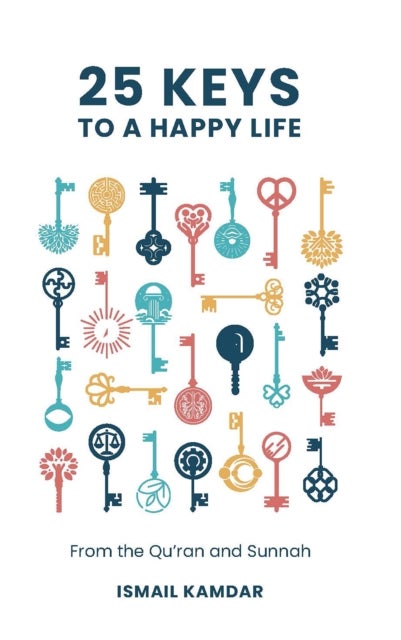 25 Keys to A Happy Life - From the Qur’an and Sunnah