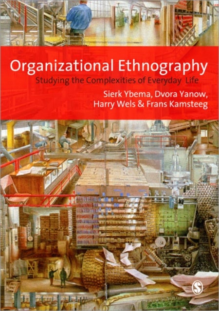 Organizational Ethnography - Studying the Complexity of Everyday Life