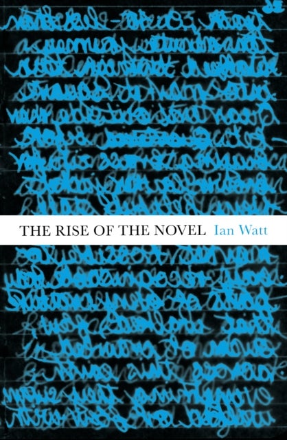 The Rise Of The Novel - Studies in Defoe, Richardson and Fielding