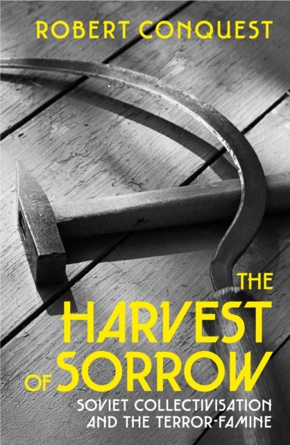 Harvest Of Sorrow - Soviet Collectivisation and the Terror-Famine