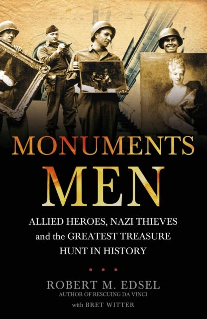 Monuments Men - Allied Heroes, Nazi Thieves and the Greatest Treasure Hunt in History