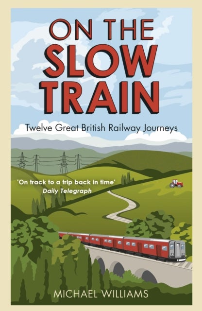 On The Slow Train - Twelve Great British Railway Journeys