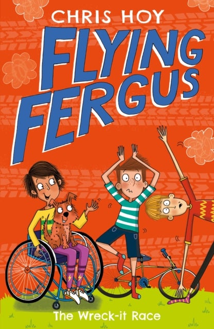 Flying Fergus 7: The Wreck-It Race - by Olympic champion Sir Chris Hoy, written with award-winning author Joanna Nadin