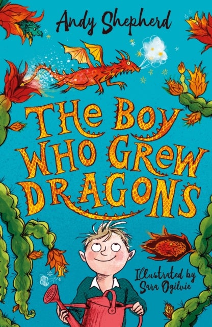 The Boy Who Grew Dragons (The Boy Who Grew Dragons 1) - The bestselling enchanting illustrated adventure!