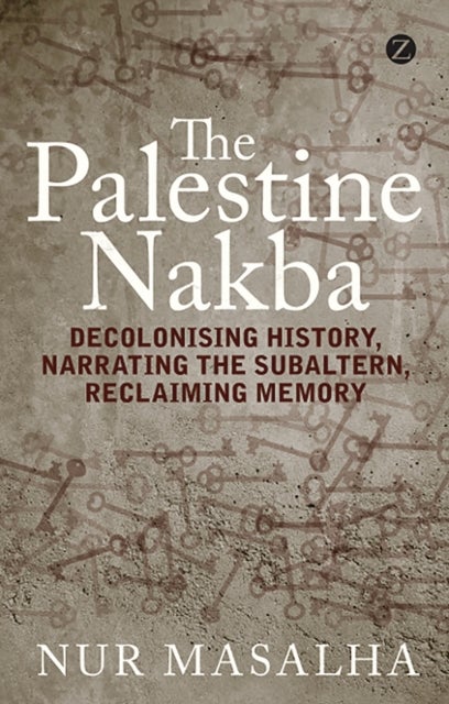 Palestine Nakba - Decolonising History, Narrating the Subaltern, Reclaiming Memory