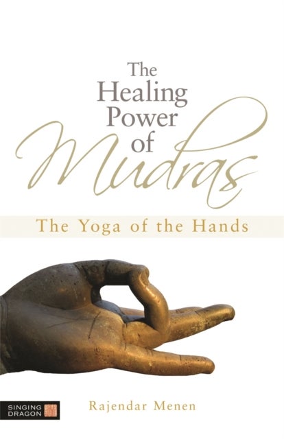 Healing Power of Mudras - The Yoga of the Hands