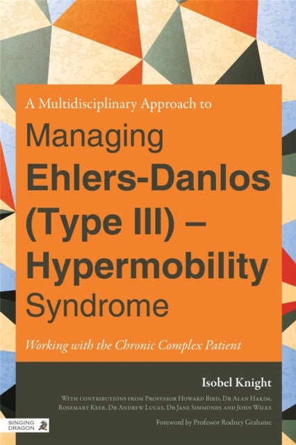 A Multidisciplinary Approach to Managing Ehlers-Danlos (Type III) - Hypermobility Syndrome - Working with the Chronic Complex Patient