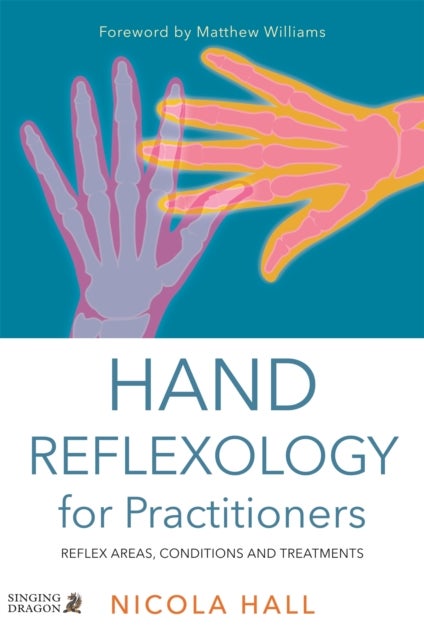 Hand Reflexology for Practitioners - Reflex Areas, Conditions and Treatments