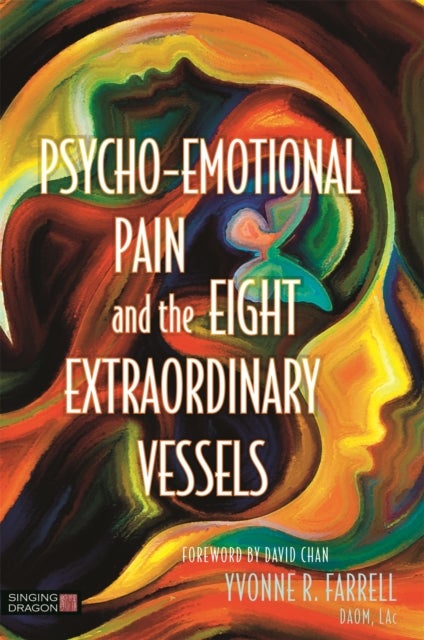 Psycho-Emotional Pain and the Eight Extraordinary Vessels - Treating the Spirit