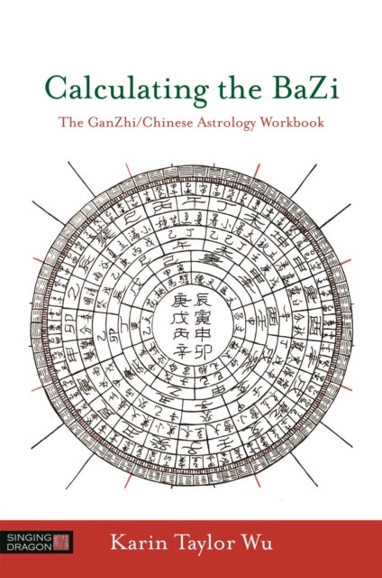 Calculating the BaZi - The GanZhi/Chinese Astrology Workbook