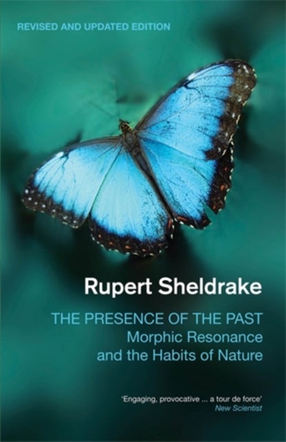 The Presence of the Past - Morphic Resonance and the Habits of Nature