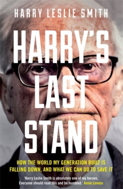 Harry''s Last Stand - How the world my generation built is falling down, and what we can do to save it