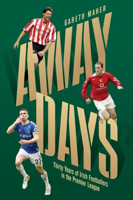 Away Days - Thirty Years of Irish Footballers in the Premier League