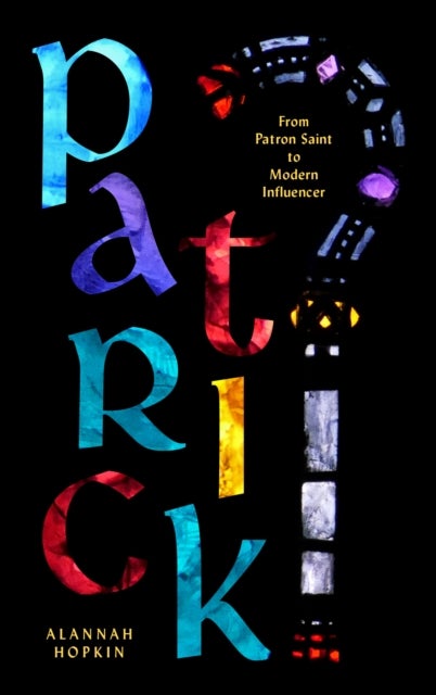 Patrick - From Patron Saint to Modern Influencer