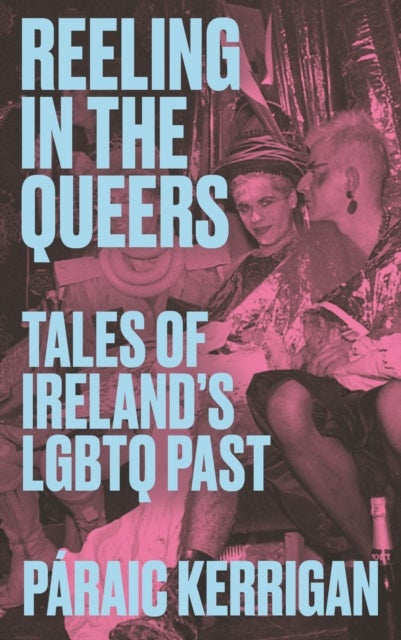 Reeling in the Queers - Tales of Ireland’s LGBTQ Past