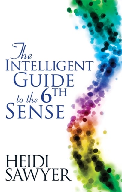 Intelligent Guide to the Sixth Sense. Heidi Sawyer