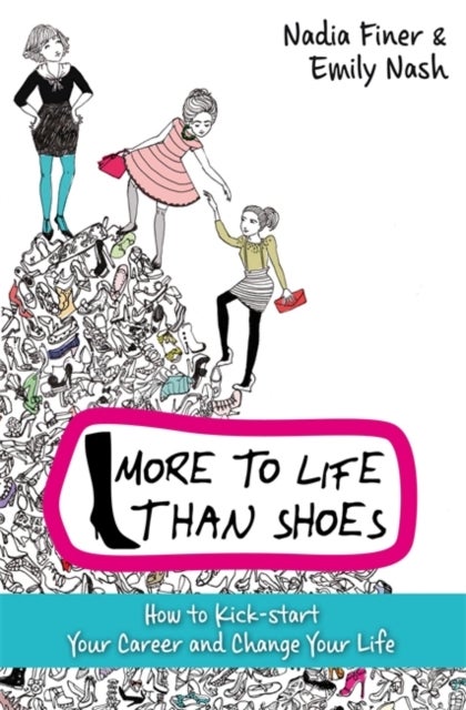 More To Life Than Shoes - How to Kick-start Your Career and Change Your Life