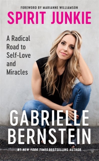 Spirit Junkie - A Radical Road to Self-Love and Miracles