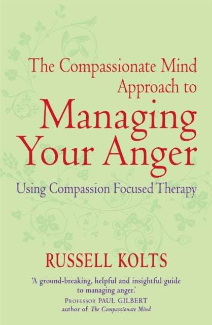 The Compassionate Mind Approach to Managing Your Anger - Using Compassion-focused Therapy