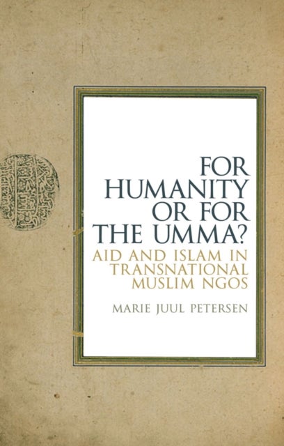 For Humanity or for the Umma? - Aid and Islam in Transnational Muslim NGOs