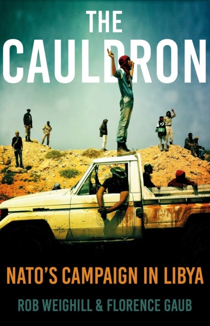 The Cauldron - NATO’s Campaign in Libya