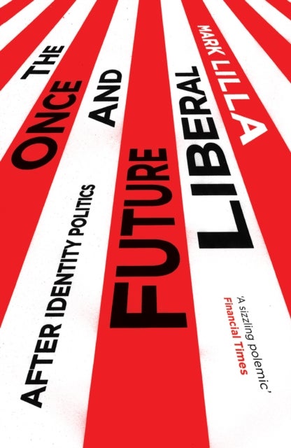Once and Future Liberal - After Identity Politics