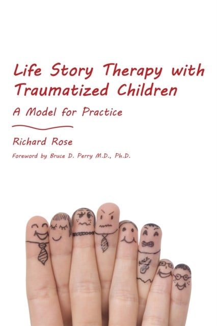 Life Story Therapy with Traumatized Children - A Model for Practice