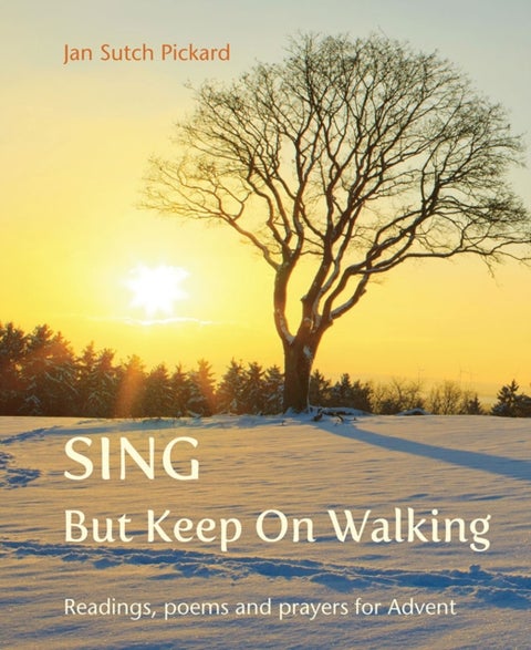 Sing But Keep On Walking - Readings, poems and prayers for Advent